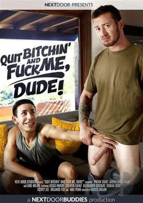 Quit Bitchin’ and Fuck Me, Dude
